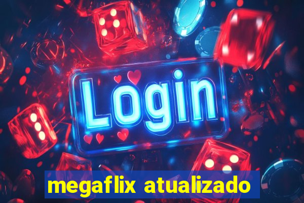 megaflix atualizado